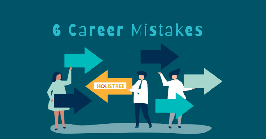 6 Mistakes To Avoid While Choosing A CAREER - Holistree